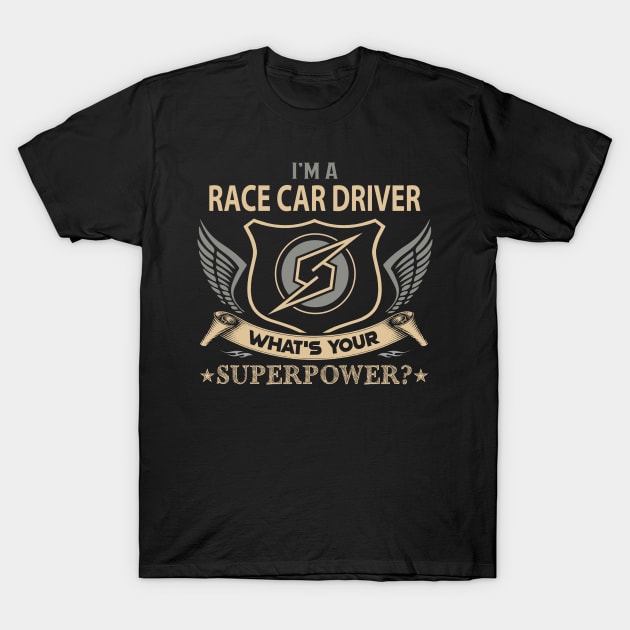 Race Car Driver T Shirt - Superpower Gift Item Tee T-Shirt by Cosimiaart